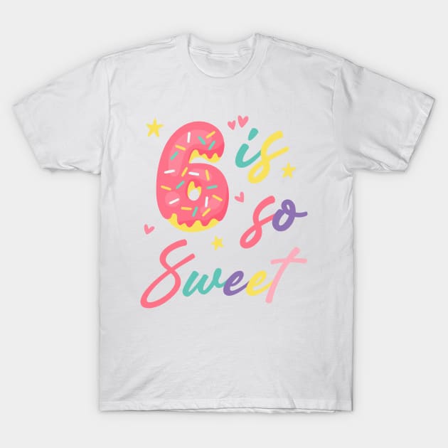 6 is so Sweet Girls 6th Birthday Donut Lover B-day Gift For Girls Kids toddlers T-Shirt by tearbytea